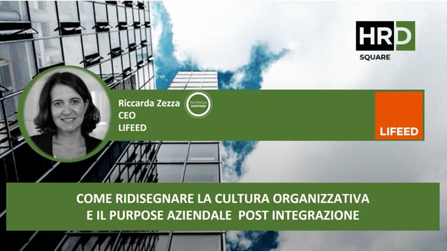 Thumbnail Come ridisegnare la cultura organizzativa e il purpose aziendale post integrazione LIFEED