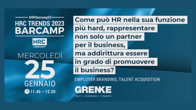 Thumbnail BARCAMP23 Come può HR nella sua funzione più hard, rappresentare non solo un partner per il business, ma addirittura essere in grado di promuovere il business? GRENKE