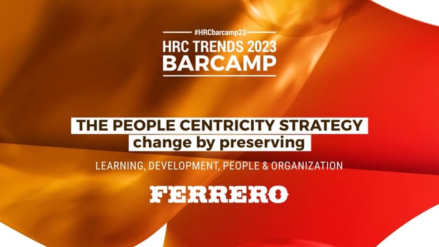 Thumbnail BARCAMP23 THE PEOPLE CENTRICITY STRATEGY - change by preserving FERRERO ITALIA