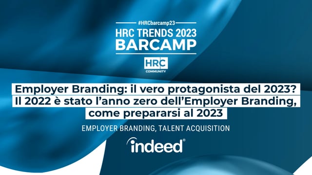 Thumbnail BARCAMP23 Employer Branding: il vero protagonista del 2023?Il 2022 è stato l’anno zero dell’Employer Branding, come prepararsi al 2023 INDEED